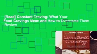 [Read] Constant Craving: What Your Food Cravings Mean and How to Overcome Them  Review