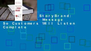 Building a StoryBrand: Clarify Your Message So Customers Will Listen Complete