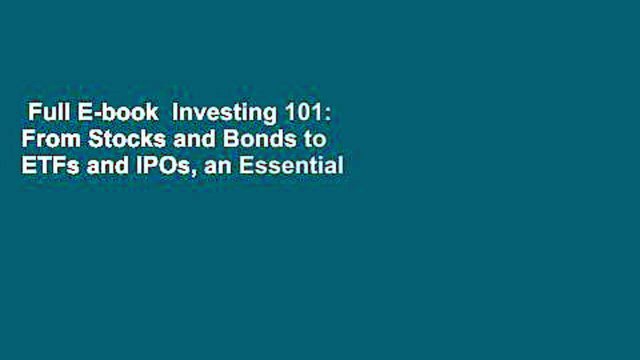 Full E-book  Investing 101: From Stocks and Bonds to ETFs and IPOs, an Essential Primer on
