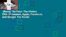 [Read] The Four: The Hidden DNA of Amazon, Apple, Facebook, and Google  For Kindle