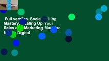Full version  Social Selling Mastery: Scaling Up Your Sales and Marketing Machine for the Digital