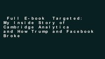 Full E-book  Targeted: My Inside Story of Cambridge Analytica and How Trump and Facebook Broke