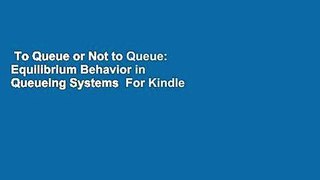 To Queue or Not to Queue: Equilibrium Behavior in Queueing Systems  For Kindle