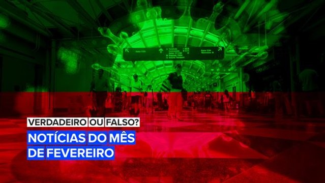 Tente adivinhar se essas notícias do mês de fevereiro são verdadeiras ou falsas