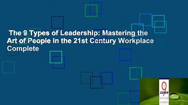 The 9 Types of Leadership: Mastering the Art of People in the 21st Century Workplace Complete