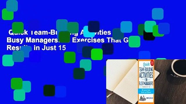 Quick Team-Building Activities for Busy Managers: 50 Exercises That Get Results in Just 15