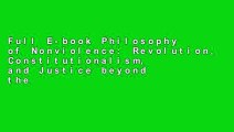 Full E-book Philosophy of Nonviolence: Revolution, Constitutionalism, and Justice beyond the
