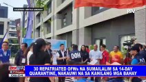 30 repatriated OWFs na sumailalim sa 14-day quarantine, nakauwi na sa kanilang mga bahay