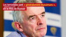 Les terroristes sont « généralement musulmans », dit le PDG de Ryanair