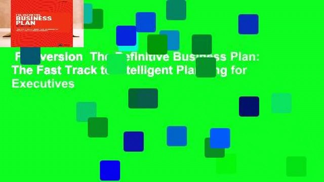 Full version The Definitive Business Plan: The Fast Track to Intelligent Planning for Executives