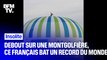 Debout sur une montgolfière à 1000 mètres du sol, ce Français bat un record du monde