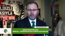 Bakan Kasapoğlu'nun Beşiktaş - Trabzonspor maçı sonrası açıklamaları