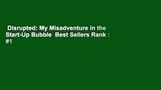 Disrupted: My Misadventure in the Start-Up Bubble  Best Sellers Rank : #1