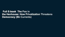 Full E-book  The Fox in the Henhouse: How Privatization Threatens Democracy (Bk Currents)