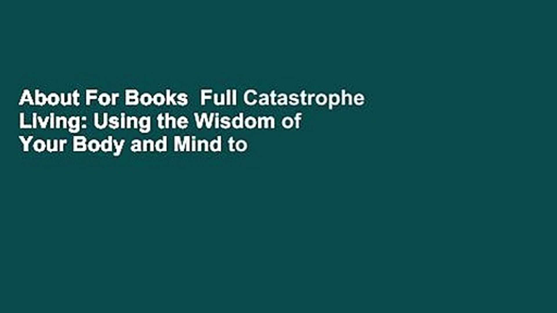About For Books  Full Catastrophe Living: Using the Wisdom of Your Body and Mind to Face Stress,