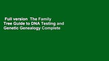 Full version  The Family Tree Guide to DNA Testing and Genetic Genealogy Complete