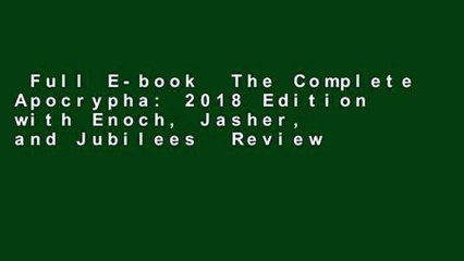 Full E-book  The Complete Apocrypha: 2018 Edition with Enoch, Jasher, and Jubilees  Review