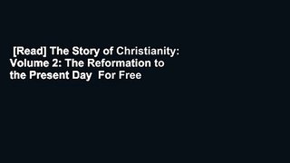 [Read] The Story of Christianity: Volume 2: The Reformation to the Present Day  For Free