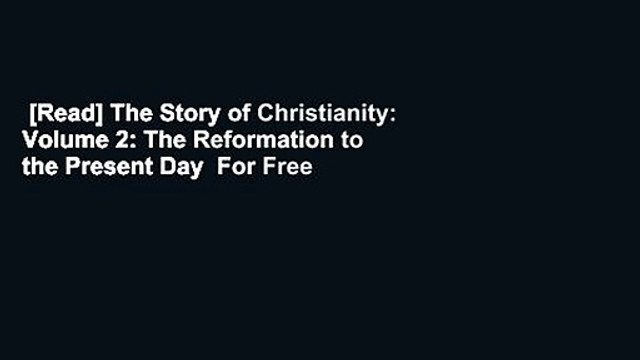 [Read] The Story of Christianity: Volume 2: The Reformation to the Present Day For Free