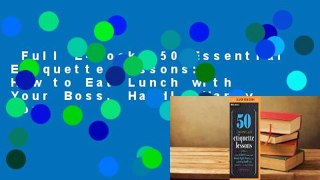 Full E-book  50 Essential Etiquette Lessons: How to Eat Lunch with Your Boss, Handle Happy Hour