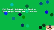 Full E-book  Knickers in a Twist: A Dictionary of British Slang  For Free