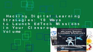 Hacking Digital Learning Strategies: 10 Ways to Launch EdTech Missions in Your Classroom: Volume