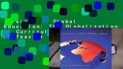 Visions in Global Education: The Globalization of Curriculum and Pedagogy in Teacher Education