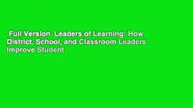 Full Version  Leaders of Learning: How District, School, and Classroom Leaders Improve Student