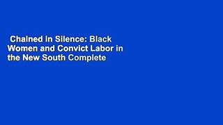 Chained in Silence: Black Women and Convict Labor in the New South Complete