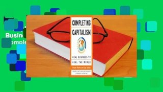 Completing Capitalism: Heal Business to Heal the World Complete