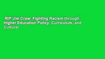 RIP Jim Crow: Fighting Racism through Higher Education Policy, Curriculum, and Cultural