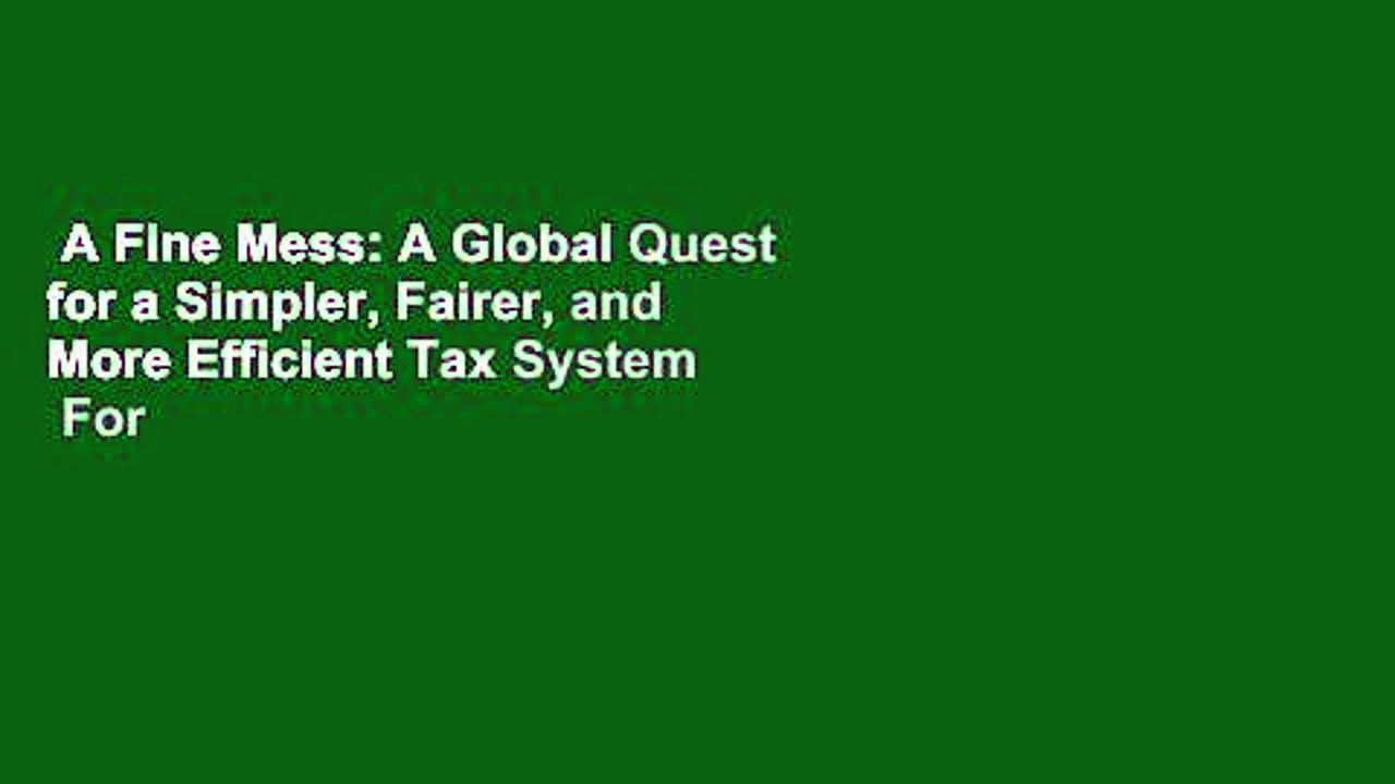 A Fine Mess: A Global Quest for a Simpler, Fairer, and More Efficient Tax System  For Kindle
