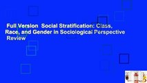 Full Version  Social Stratification: Class, Race, and Gender in Sociological Perspective  Review