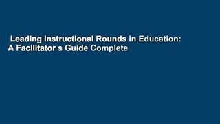 Leading Instructional Rounds in Education: A Facilitator s Guide Complete