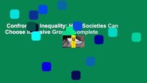 Confronting Inequality: How Societies Can Choose Inclusive Growth Complete