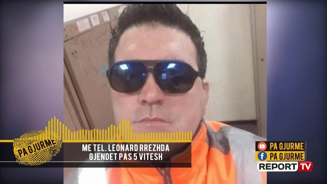 Report TV -Pa Gjurmë' gjen pas 5 vitesh 41-vjeçarin, Leonardi ndjesë publike: E kam unë fajin