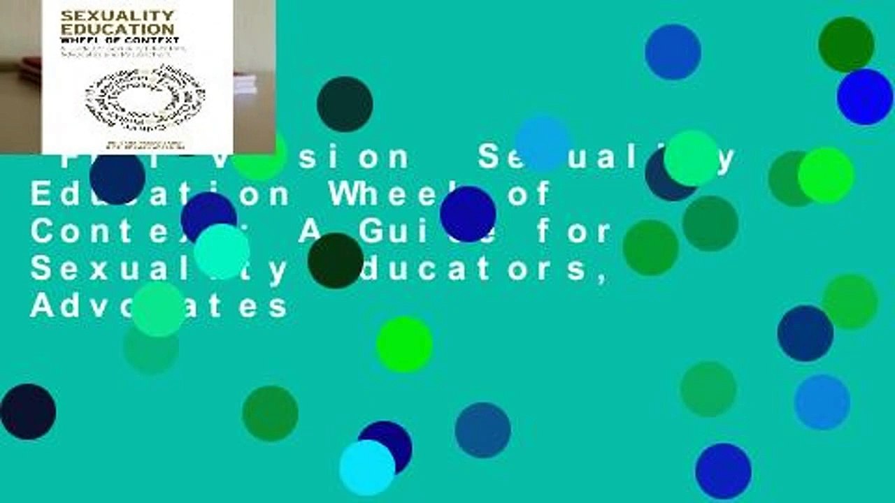 Full Version  Sexuality Education Wheel of Context: A Guide for Sexuality Educators, Advocates