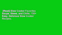 [Read] Slow Cooker Favorites Soups, Stews, and Chilis: 150+ Easy, Delicious Slow Cooker Recipes,