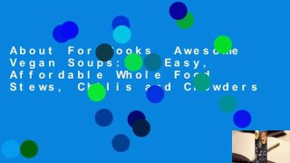 About For Books  Awesome Vegan Soups: 80 Easy, Affordable Whole Food Stews, Chilis and Chowders