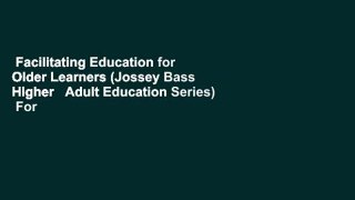 Facilitating Education for Older Learners (Jossey Bass Higher   Adult Education Series)  For