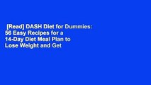 [Read] DASH Diet for Dummies: 56 Easy Recipes for a 14-Day Diet Meal Plan to Lose Weight and Get