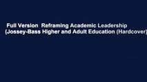 Full Version  Reframing Academic Leadership (Jossey-Bass Higher and Adult Education (Hardcover))