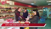 CHP’li vekil bakkal oldu, dert dinledi!