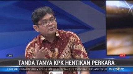 OPSI - Tanda Tanya KPK Hentikan Perkara (3)