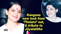 Kangana new look from 'Thalaivi' out , A tribute to Jayalalitha