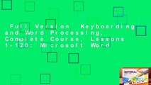 Full Version  Keyboarding and Word Processing, Complete Course, Lessons 1-120: Microsoft Word
