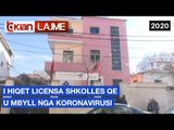 I hiqet licensa shkolles qe u mbyll nga koronavirusi