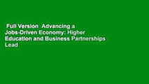 Full Version  Advancing a Jobs-Driven Economy: Higher Education and Business Partnerships Lead