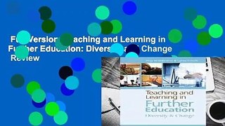 Full Version  Teaching and Learning in Further Education: Diversity and Change  Review