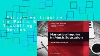 Narrative Inquiry in Music Education: Troubling Certainty  Review